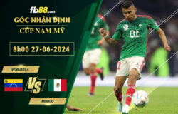 Fb88 soi kèo trận đấu Venezuela vs Mexico