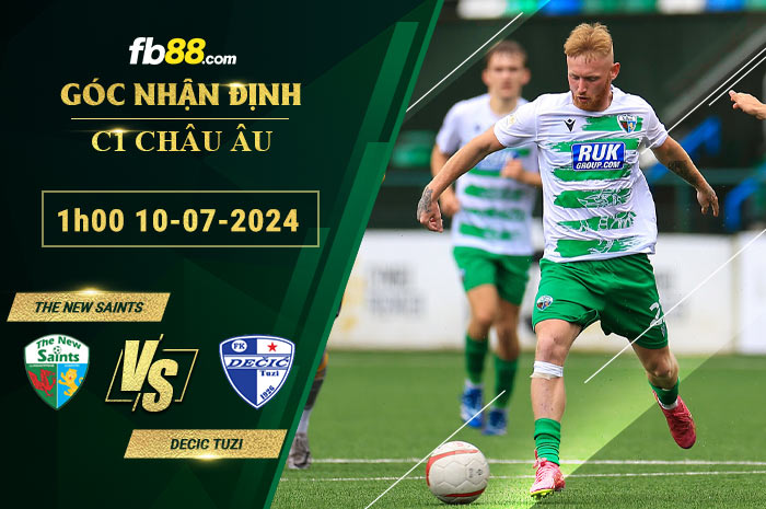 Fb88 soi kèo trận đấu The New Saints vs Decic Tuzi