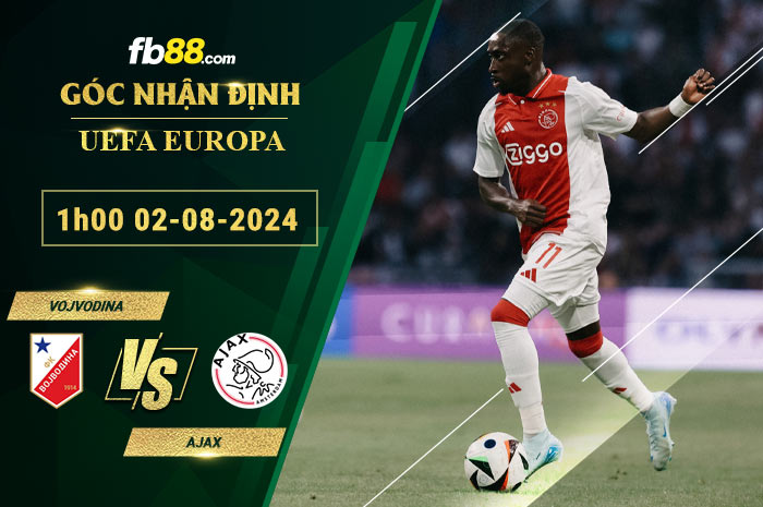 Fb88 soi kèo trận đấu Vojvodina vs Ajax