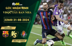 Fb88 soi keo tran dau Barcelona vs Real Valladolid