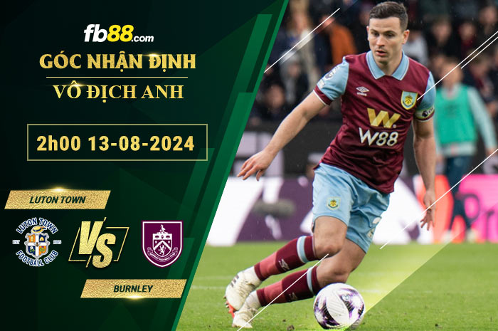 Fb88 soi kèo trận đấu Luton Town vs Burnley
