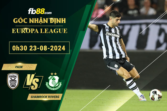 Fb88 soi kèo trận đấu PAOK vs Shamrock Rovers