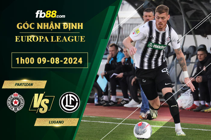 Fb88 soi kèo trận đấu Partizan vs Lugano