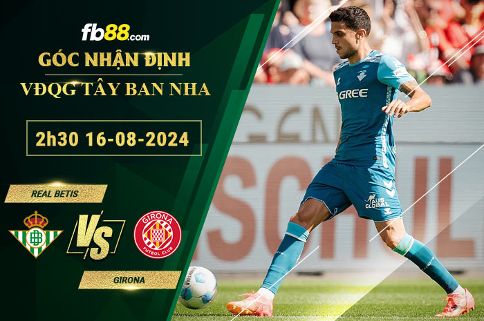 Fb88 soi kèo trận đấu Real Betis vs Girona