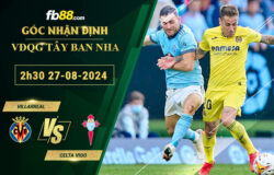 Fb88 soi kèo trận đấu Villarreal vs Celta Vigo