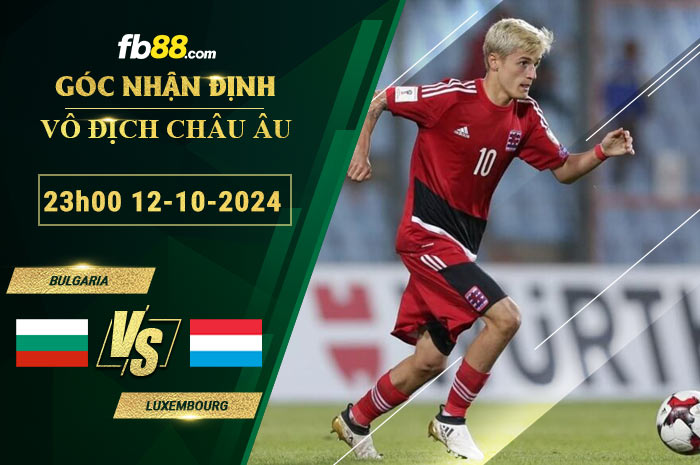 Fb88 bảng kèo trận đấu Bulgaria vs Luxembourg
