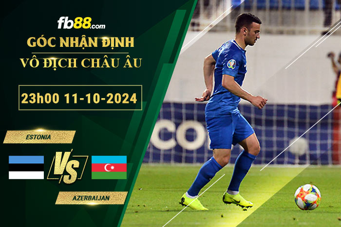 Fb88 soi kèo trận đấu Estonia vs Azerbaijan