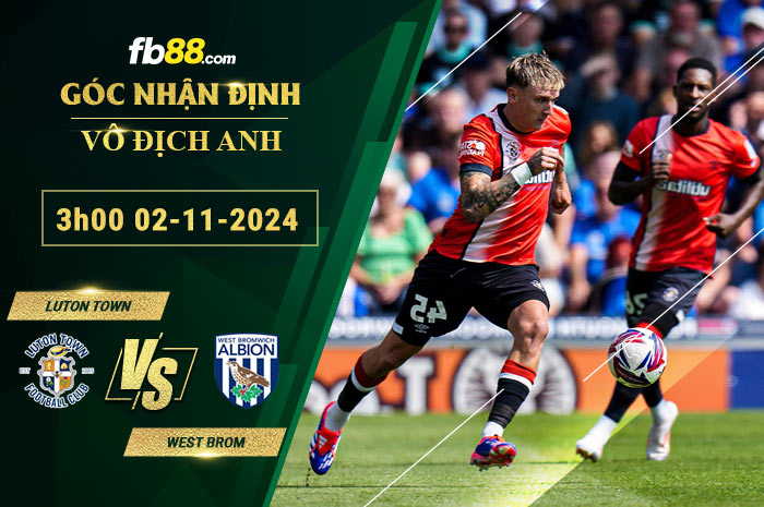 Fb88 soi kèo trận đấu Luton Town vs West Brom