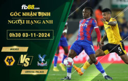 Fb88 soi kèo trận đấu Wolves vs Crystal Palace