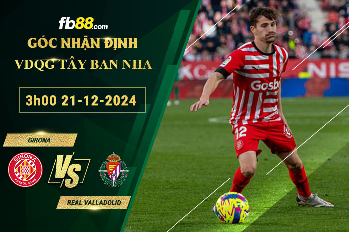 Fb88 soi kèo trận đấu Girona vs Real Valladolid