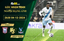 Fb88 soi kèo trận đấu Ipswich vs Crystal Palace