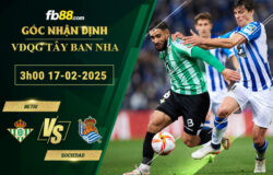 fb88-soi-keo-tran-dau-Betis-vs-Sociedad-17-02-2025