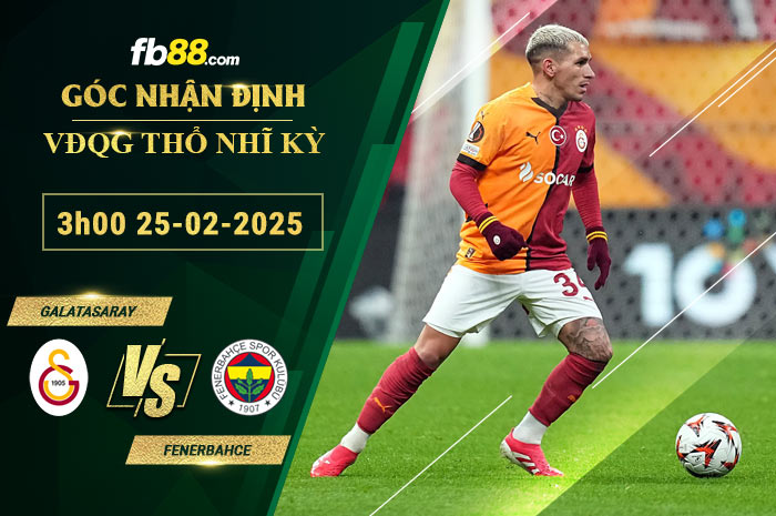 Fb88 soi kèo trận đấu Galatasaray vs Fenerbahce