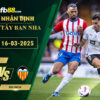 fb88-soi-keo-tran-dau-Girona-vs-Valencia-16-03-2025