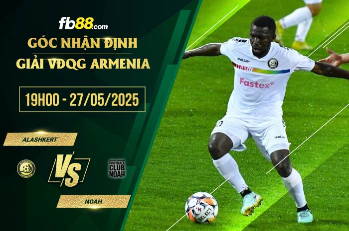 fb88-soi kèo Alashkert vs Noah