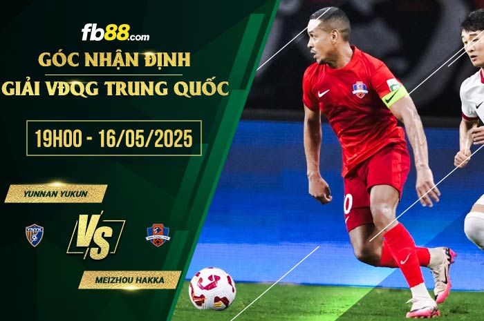 fb88-soi kèo Yunnan Yukun vs Meizhou Hakka