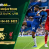 fb88-soi-keo-tran-dau-Chelsea-vs-Liverpool-04-05-2025