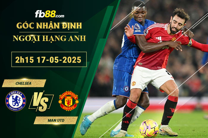 fb88-soi-keo-tran-dau-Chelsea-vs-Man-Utd-17-05-2025