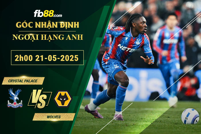 fb88-soi-keo-tran-dau-Crystal-Palace-vs-Wolves-21-05-2025
