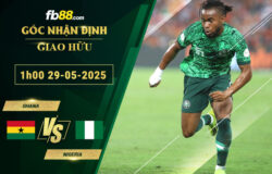 fb88-soi-keo-tran-dau-Ghana-vs-Nigeria-29-05-2025
