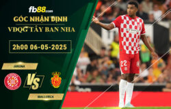 fb88-soi-keo-tran-dau-Girona-vs-Mallorca-06-05-2025