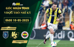 fb88-bang-keo-tran-dau-Istanbul-Basaksehir-vs-Fenerbahce-10-05-2025
