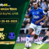 fb88-soi-keo-tran-dau-Newcastle-vs-Everton-25-05-2025