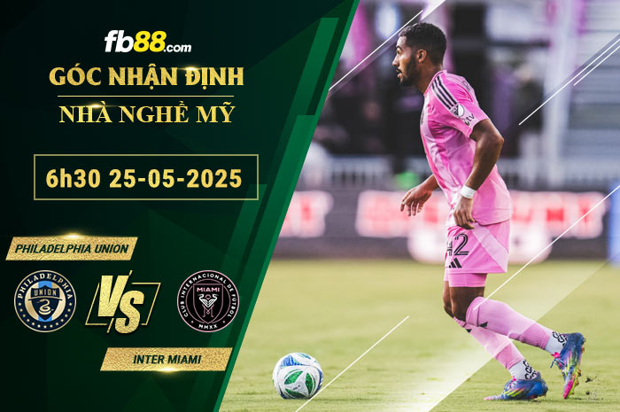 fb88-soi-keo-tran-dau-Philadelphia-Union-vs-Inter-Miami-25-05-2025