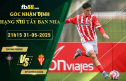 fb88-soi-keo-tran-dau-Racing-Ferrol-vs-Sporting-Gijon-31-05-2025