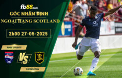 fb88-soi-keo-tran-dau-Ross-County-vs-Livingston-27-05-2025