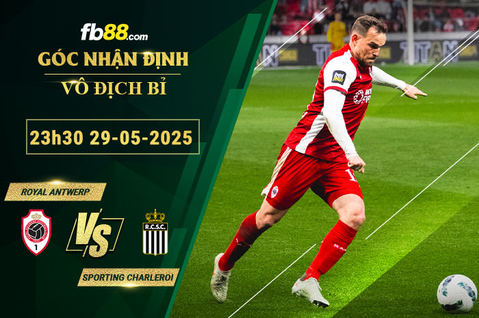 fb88-soi-keo-tran-dau-Royal-Antwerp-vs-Sporting-Charleroi-29-05-2025