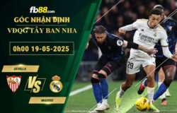 fb88-soi-keo-tran-dau-Sevilla-vs-Madrid-19-05-2025