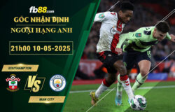 fb88-soi-keo-tran-dau-Southampton-vs-Man-City-10-05-2025
