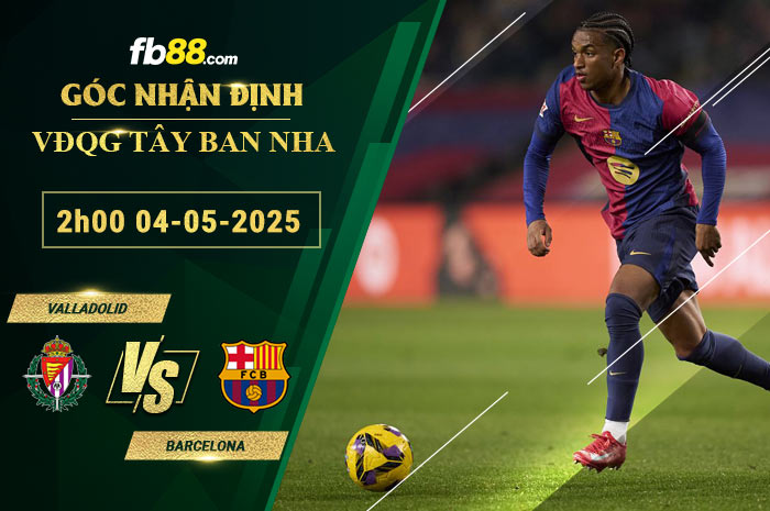 fb88-soi-keo-tran-dau-Valladolid-vs-Barcelona-04-05-2025