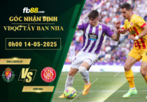 fb88-soi-keo-tran-dau-Valladolid-vs-Girona-14-05-2025