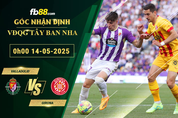 fb88-soi-keo-tran-dau-Valladolid-vs-Girona-14-05-2025