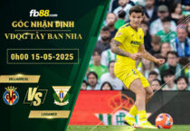 fb88-soi-keo-tran-dau-Villarreal-vs-Leganes-15-05-2025