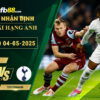 fb88-bang-keo-tran-dau-West-Ham-vs-Tottenham-04-05-2025