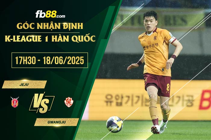 fb88-soi kèo Jeju vs Gwangju