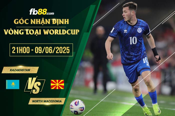 fb88-soi kèo Kazakhstan vs North Macedonia