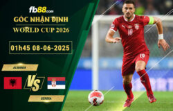 fb88-soi-keo-tran-dau-Albania-vs-Serbia-08-06-2025