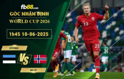 fb88-soi-keo-tran-dau-Estonia-vs-Na-Uy-10-06-2025