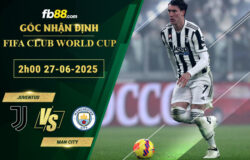 fb88-soi-keo-tran-dau-Juventus-vs-Man-City-27-06-2025
