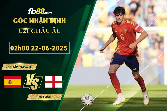 fb88-bang-keo-tran-dau-U21-Tay-Ban-Nha-vs-U21-Anh-22-06-2025