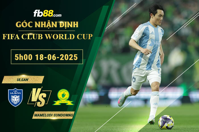 fb88-soi-keo-tran-dau-Ulsan-vs-Mamelodi-Sundowns-18-06-2025
