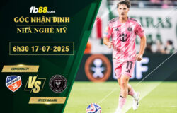 fb88-soi-keo-tran-dau-Cincinnati-vs-Inter-Miami-17-07-2025