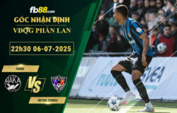 fb88-bang-keo-tran-dau-Haka-vs-Inter-Turku-06-07-2025