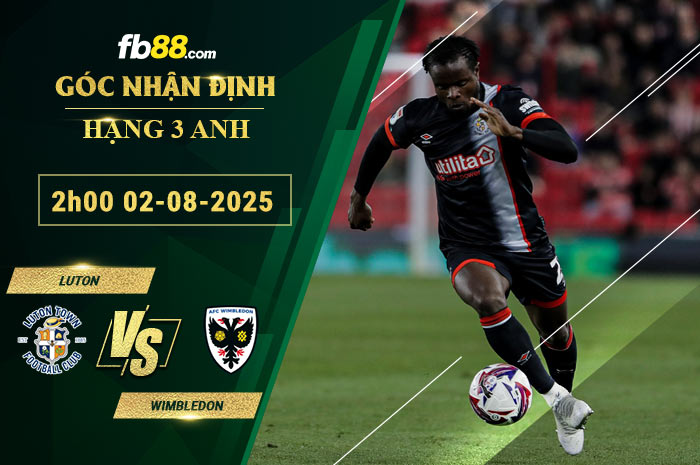 fb88-soi-keo-tran-dau-Luton-vs-Wimbledon-02-08-2025