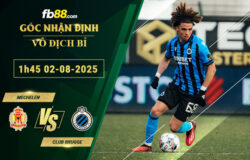 fb88-soi-keo-tran-dau-Mechelen-vs-Club-Brugge-02-08-2025