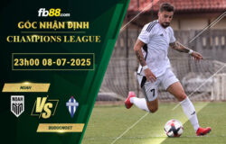 fb88-soi-keo-tran-dau-Noah-vs-Buducnost-08-07-2025